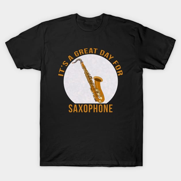 It's A Great Day for Saxophone T-Shirt by DiegoCarvalho